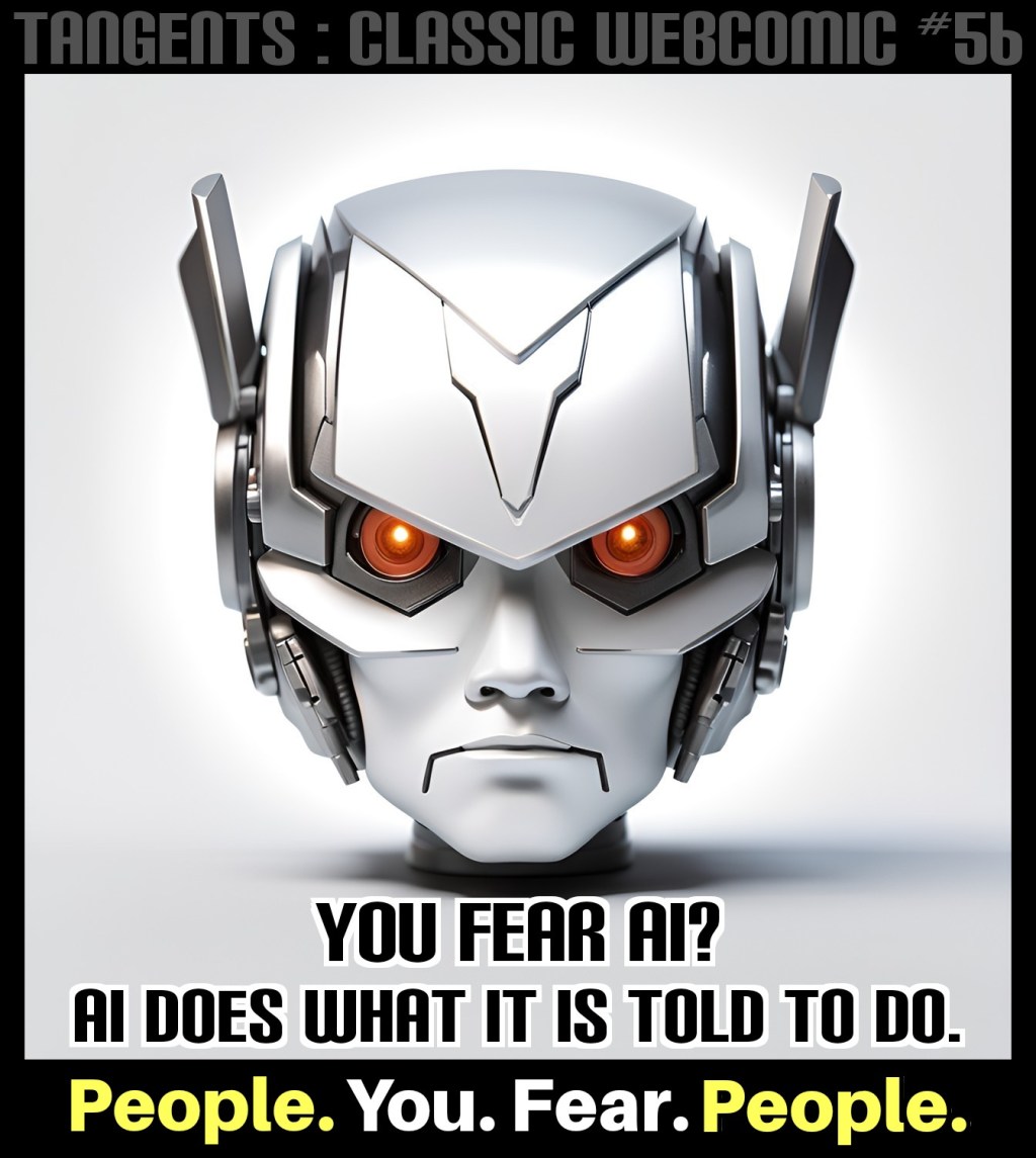 Tangents: Classic Webcomic #56 You Don’t Fear AI YOU FEAR&nbsp;PEOPLE