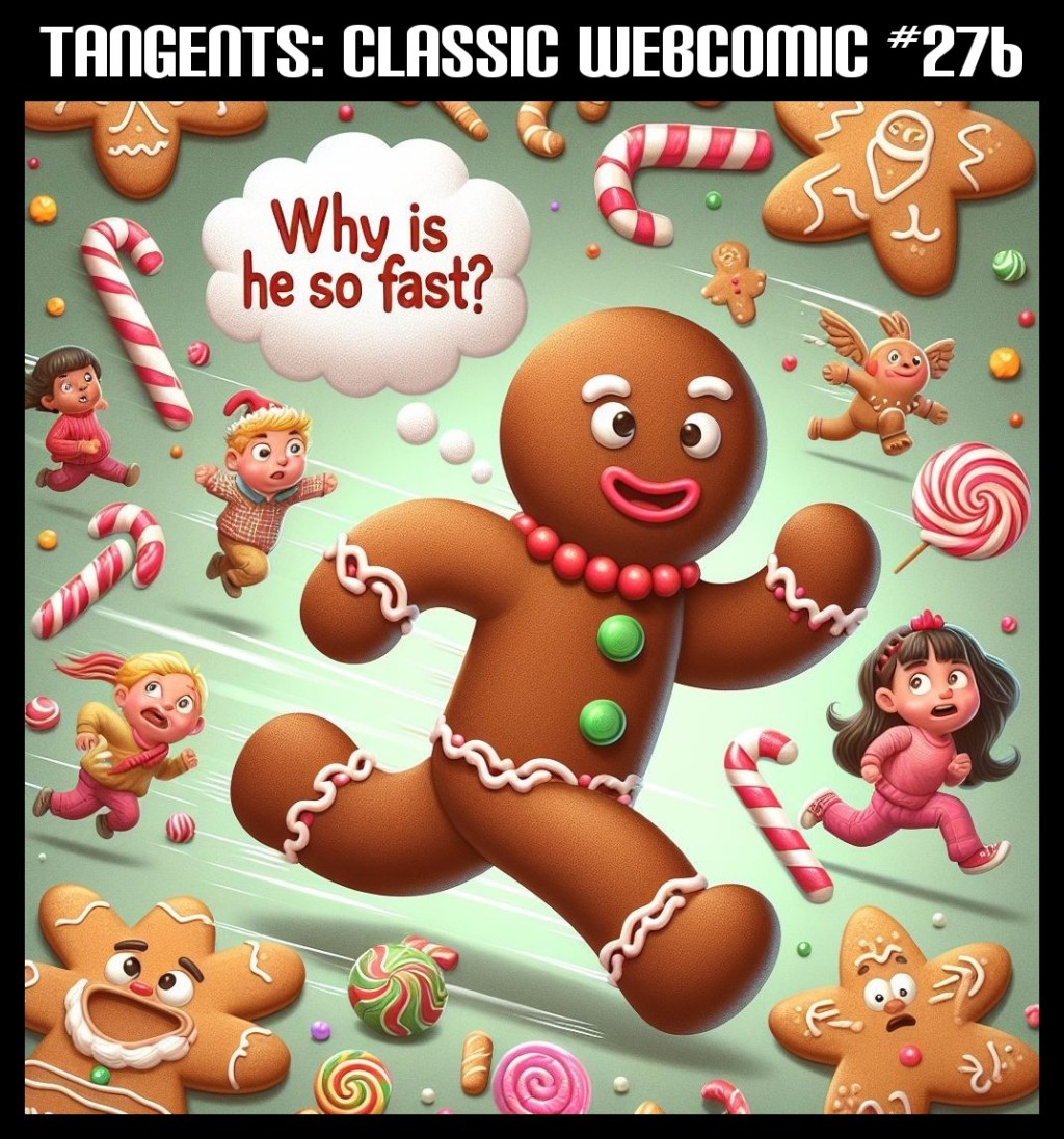 Tangents #276 Why Is The Gingerbread Man So&nbsp;Fast?