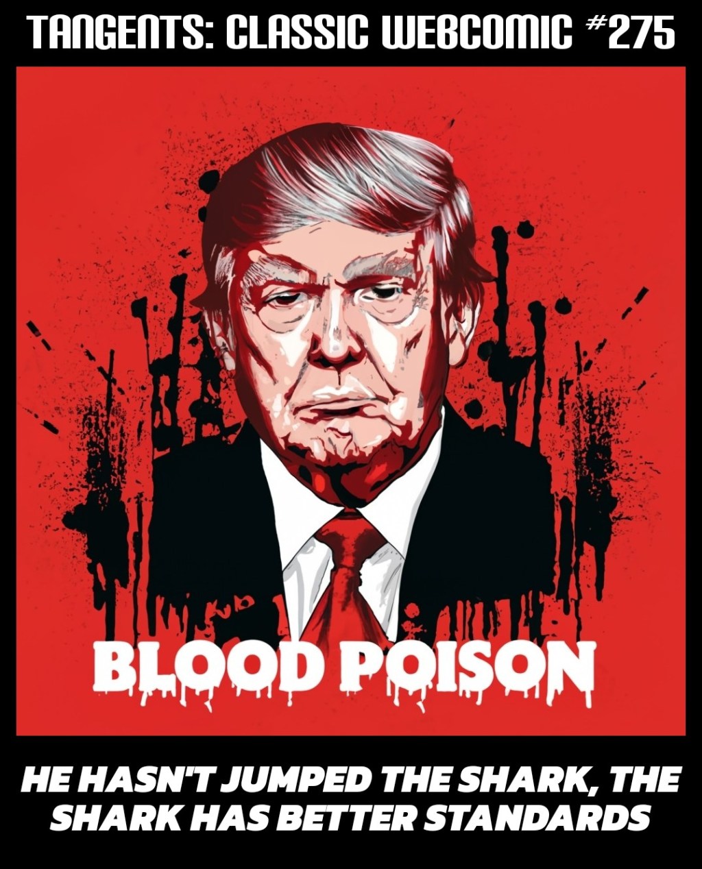 Tangents #275 Trump Is Blood&nbsp;Poisoning