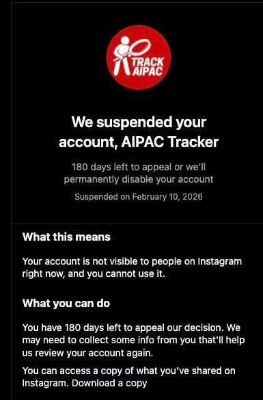 AIPAC tracker was suspended from Instagram with no warning. It says "we suspended your account. 180 days left to appear or we'll permanently delete your account."