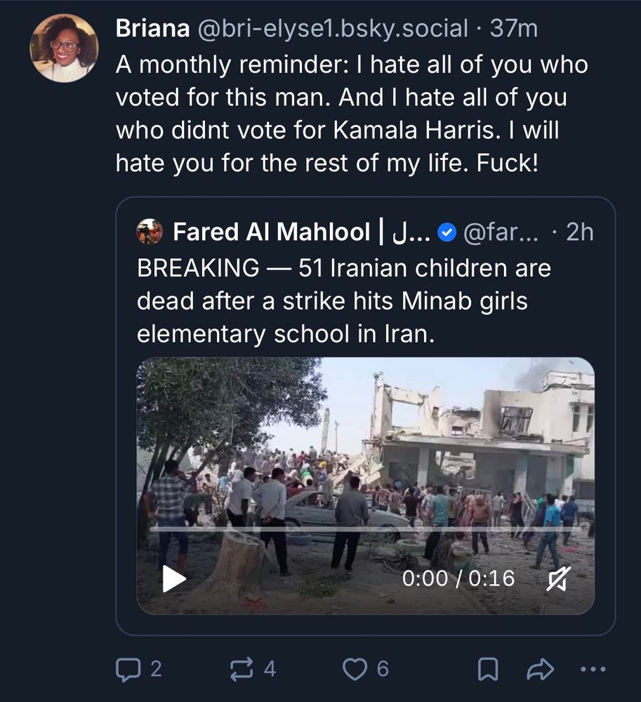 @bri-elyse1.bsky.social "A monthly remind: I hate all of you who voted for this man. And I hate all of you who didn't vote for Kamala Harris. I will hate you for the rest of my life. Fuck! (this was a response to dead Iranian school children)