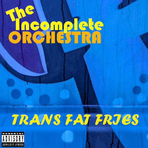 The Incomplete Orchestra - Trans Fat Fries cover - Those words over blue graffiti